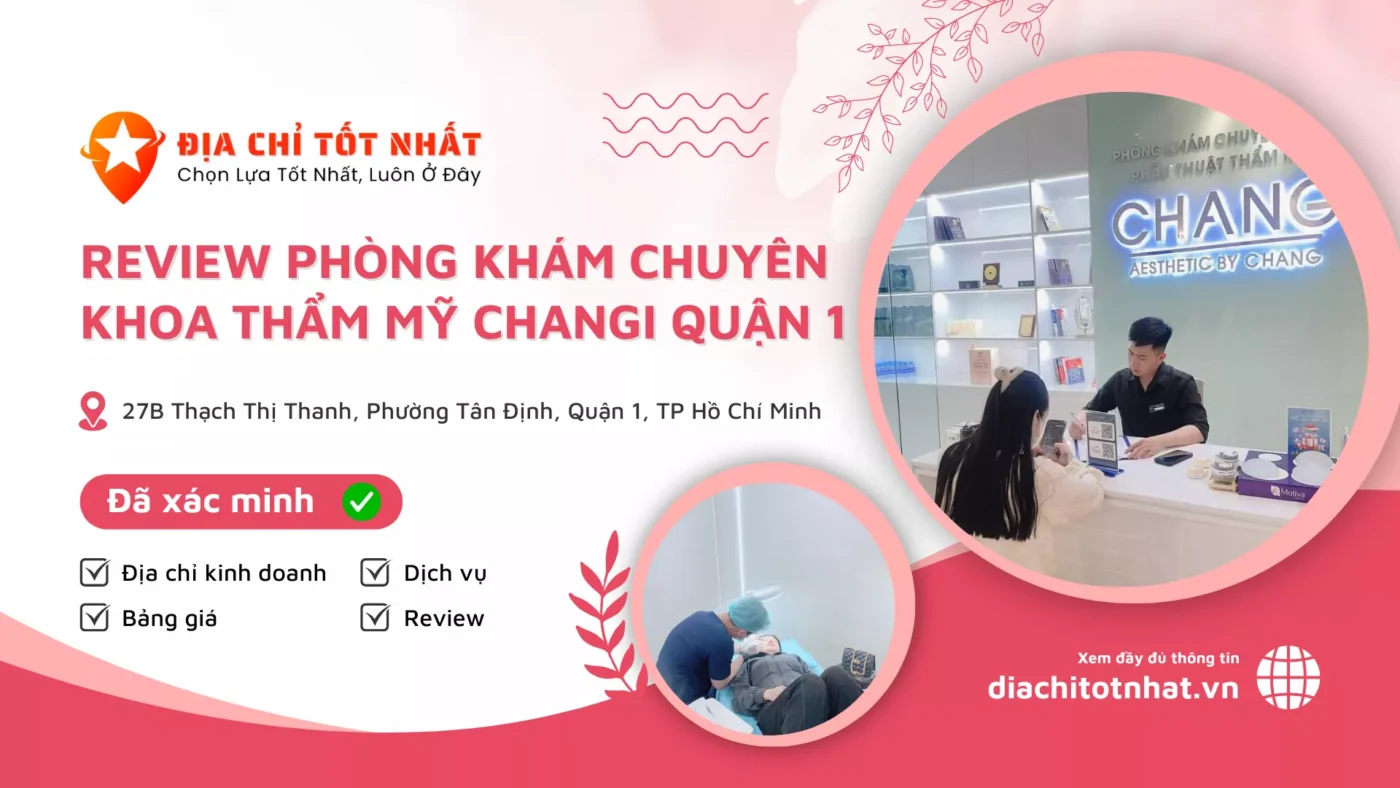 Review Phòng Khám Chuyên Khoa Thẩm Mỹ Changi Quận 1