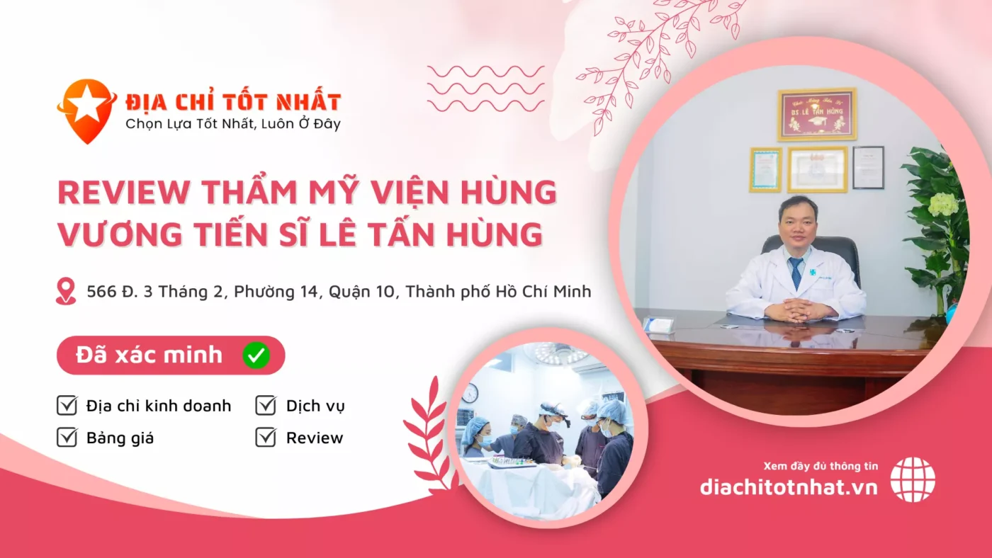 Review Thẩm Mỹ Viện Hùng Vương Tiến Sĩ Bác Sĩ Lê Tấn Hùng