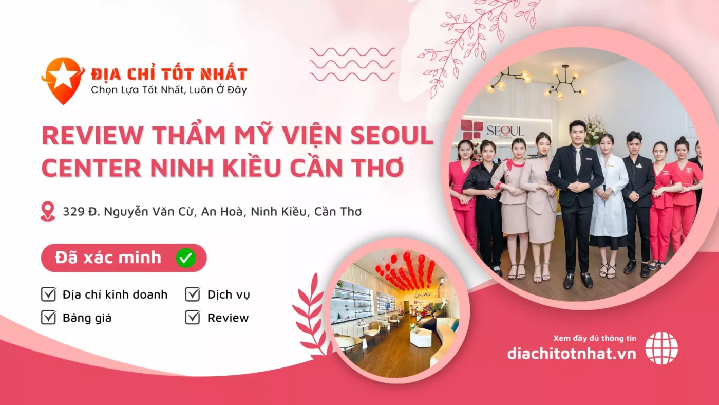 Review Thẩm Mỹ Viện Seoul Center Ninh Kiều Cần Thơ